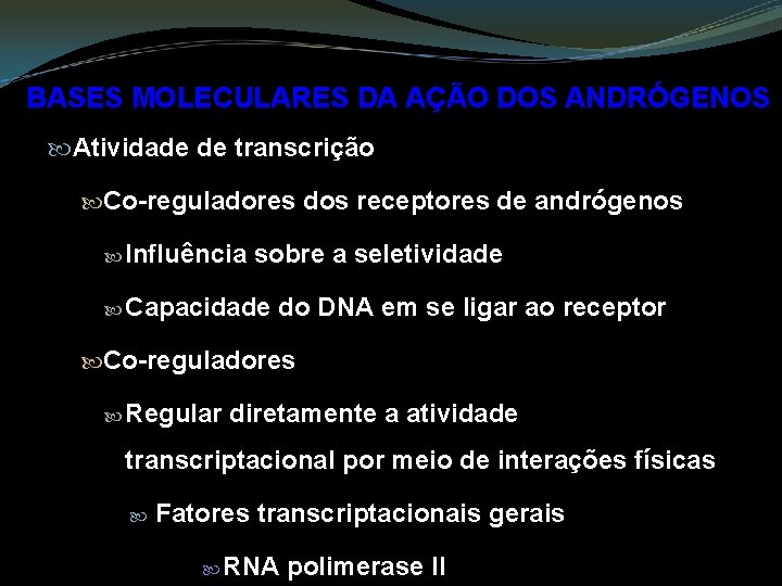 BASES MOLECULARES DA AÇÃO DOS ANDRÓGENOS Atividade de transcrição Co-reguladores dos receptores de andrógenos