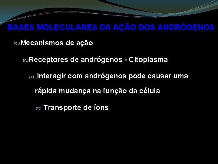 BASES MOLECULARES DA AÇÃO DOS ANDRÓGENOS Mecanismos de ação Receptores de andrógenos - Citoplasma