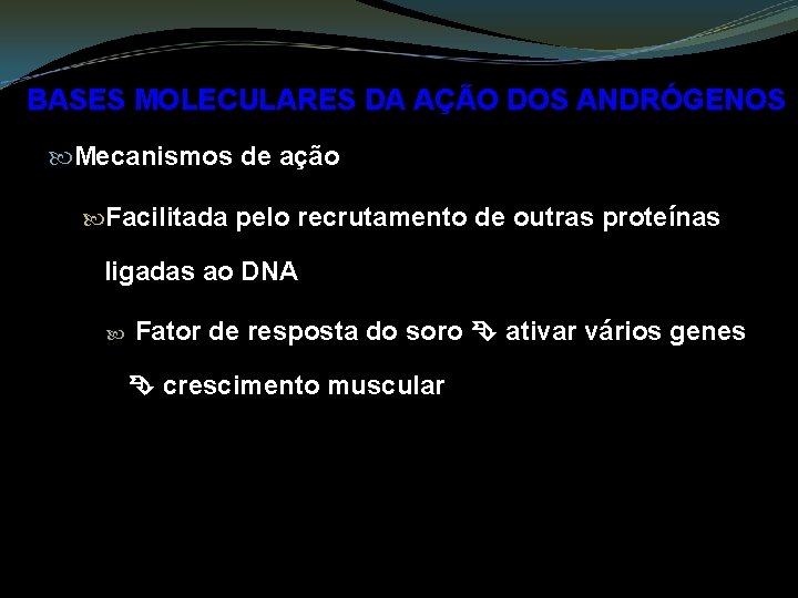 BASES MOLECULARES DA AÇÃO DOS ANDRÓGENOS Mecanismos de ação Facilitada pelo recrutamento de outras