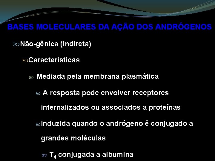 BASES MOLECULARES DA AÇÃO DOS ANDRÓGENOS Não-gênica (Indireta) Características Mediada pela membrana plasmática A