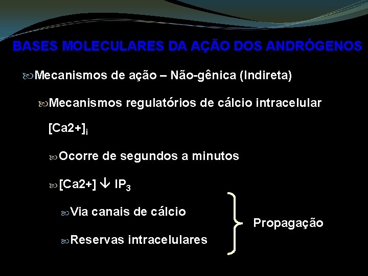 BASES MOLECULARES DA AÇÃO DOS ANDRÓGENOS Mecanismos de ação – Não-gênica (Indireta) Mecanismos regulatórios