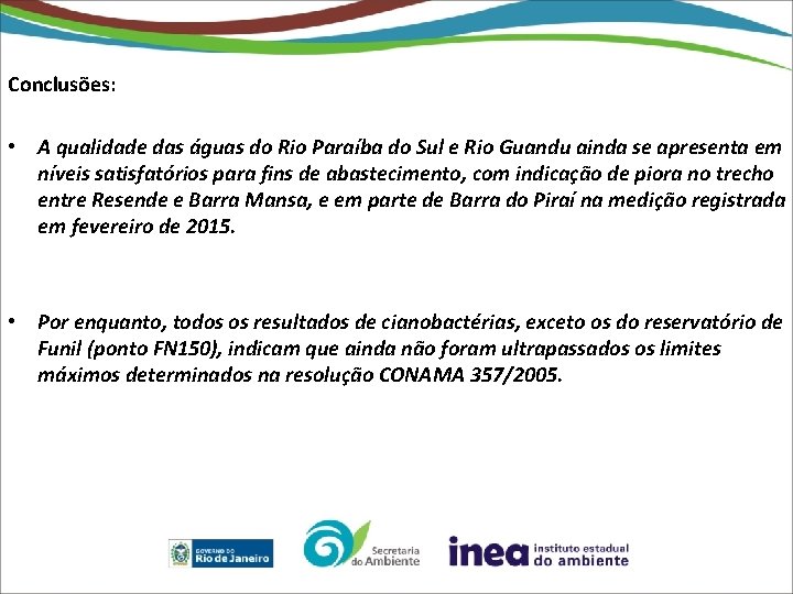 Conclusões: • A qualidade das águas do Rio Paraíba do Sul e Rio Guandu