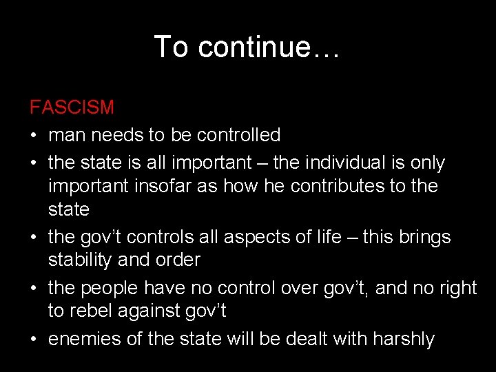 To continue… FASCISM • man needs to be controlled • the state is all To continue… FASCISM • man needs to be controlled • the state is all