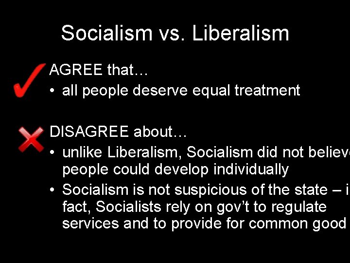 Socialism vs. Liberalism AGREE that… • all people deserve equal treatment DISAGREE about… • Socialism vs. Liberalism AGREE that… • all people deserve equal treatment DISAGREE about… •