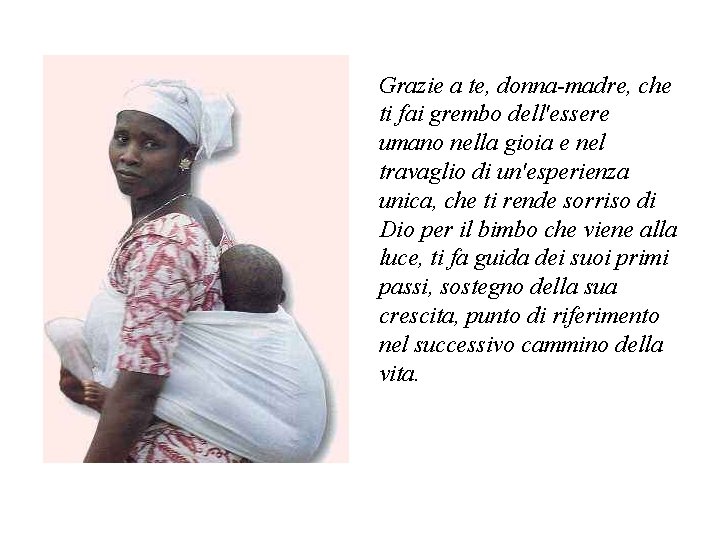 Grazie a te, donna-madre, che ti fai grembo dell'essere umano nella gioia e nel