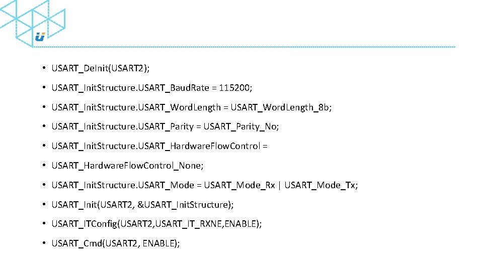 • USART_De. Init(USART 2); • USART_Init. Structure. USART_Baud. Rate = 115200; • USART_Init.