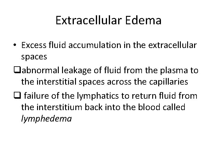Extracellular Edema • Excess fluid accumulation in the extracellular spaces qabnormal leakage of fluid
