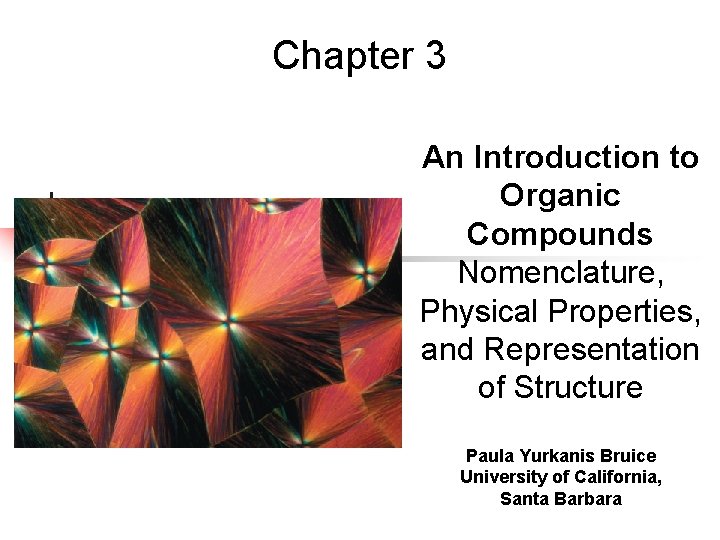 Chapter 3 An Introduction to Organic Compounds Nomenclature, Physical Properties, and Representation of Structure