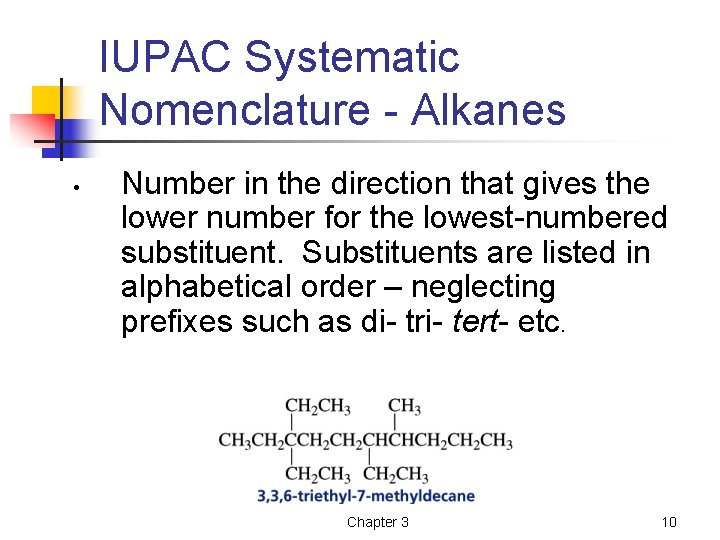 IUPAC Systematic Nomenclature - Alkanes • Number in the direction that gives the lower