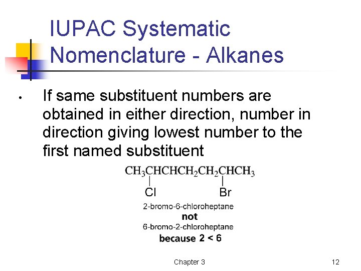 IUPAC Systematic Nomenclature - Alkanes • If same substituent numbers are obtained in either