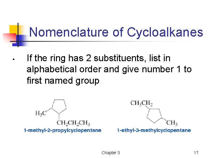 Nomenclature of Cycloalkanes • If the ring has 2 substituents, list in alphabetical order