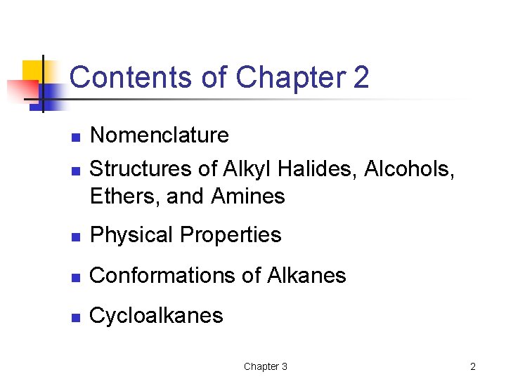 Contents of Chapter 2 n n Nomenclature Structures of Alkyl Halides, Alcohols, Ethers, and