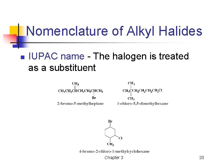 Nomenclature of Alkyl Halides n IUPAC name - The halogen is treated as a