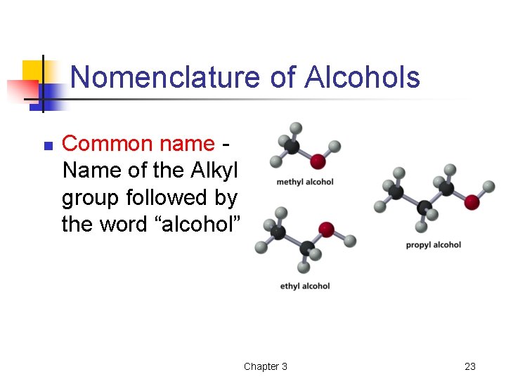 Nomenclature of Alcohols n Common name Name of the Alkyl group followed by the