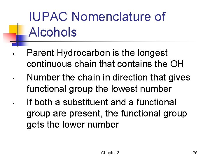 IUPAC Nomenclature of Alcohols • • • Parent Hydrocarbon is the longest continuous chain