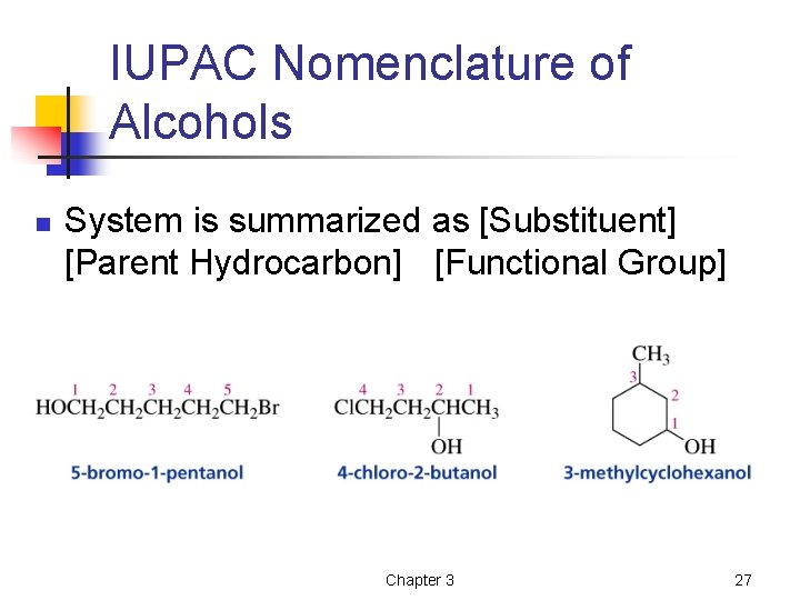 IUPAC Nomenclature of Alcohols n System is summarized as [Substituent] [Parent Hydrocarbon] [Functional Group]