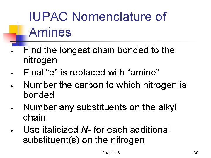 IUPAC Nomenclature of Amines • • • Find the longest chain bonded to the