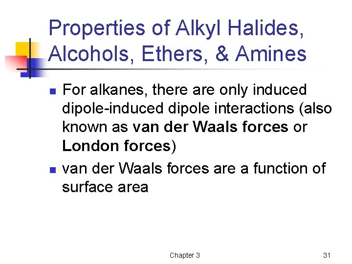 Properties of Alkyl Halides, Alcohols, Ethers, & Amines n n For alkanes, there are