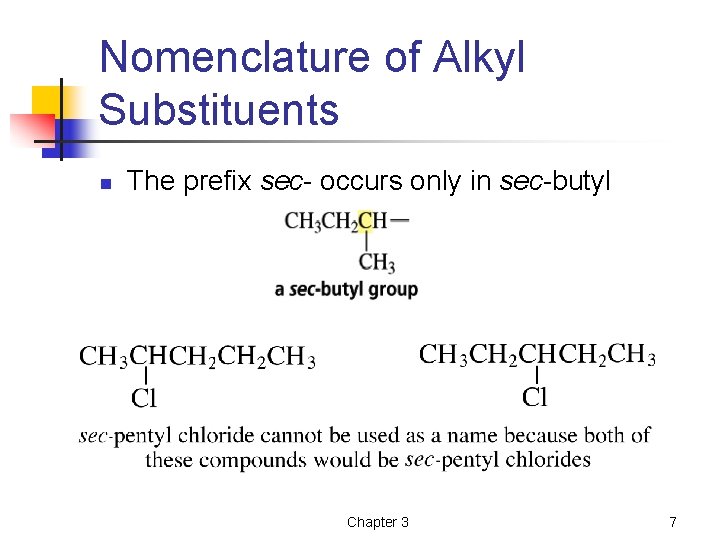 Nomenclature of Alkyl Substituents n The prefix sec- occurs only in sec-butyl Chapter 3