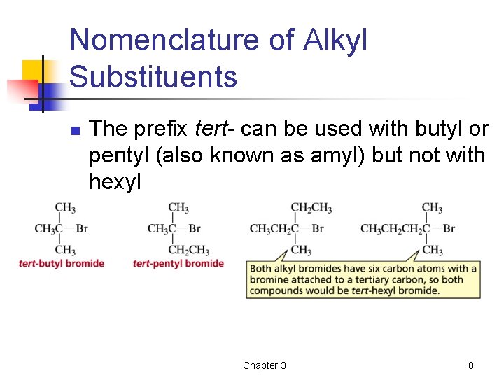 Nomenclature of Alkyl Substituents n The prefix tert- can be used with butyl or