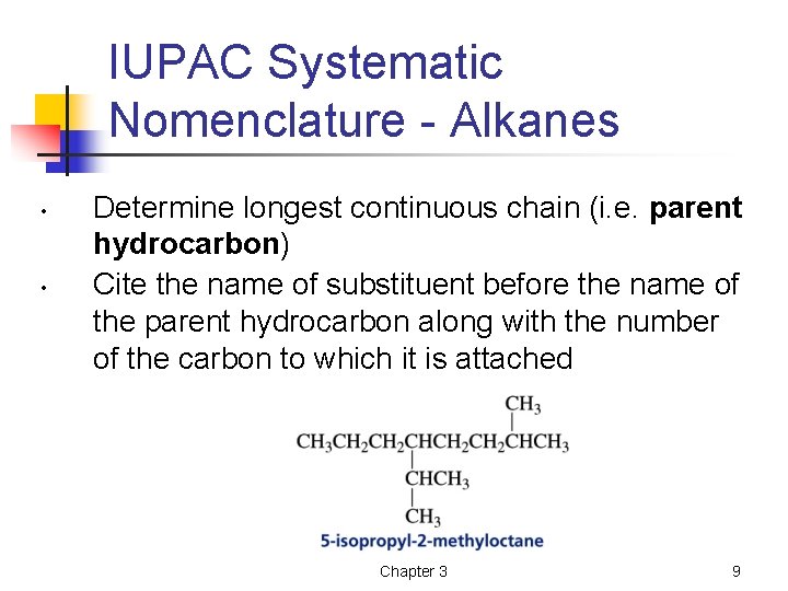 IUPAC Systematic Nomenclature - Alkanes • • Determine longest continuous chain (i. e. parent