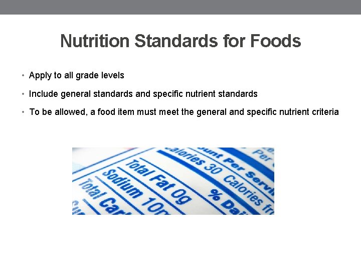 Nutrition Standards for Foods • Apply to all grade levels • Include general standards