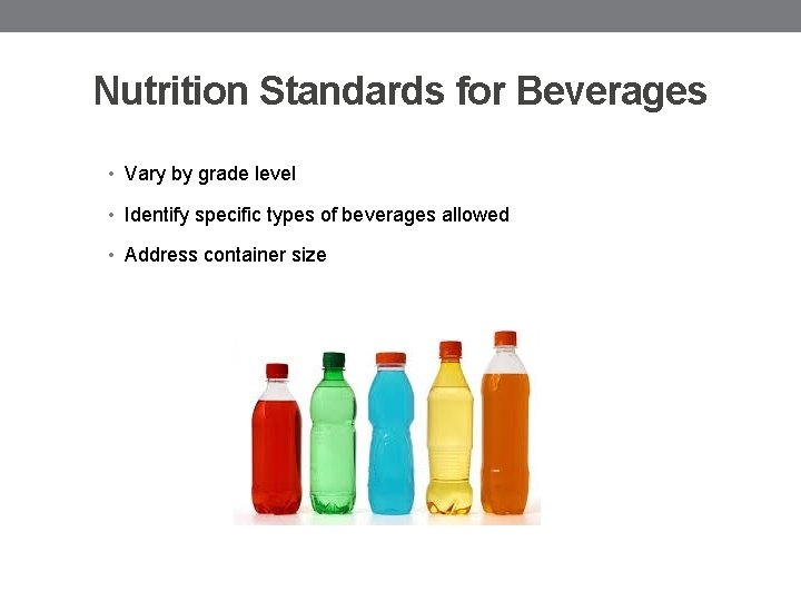 Nutrition Standards for Beverages • Vary by grade level • Identify specific types of