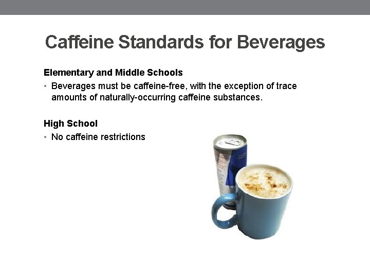 Caffeine Standards for Beverages Elementary and Middle Schools • Beverages must be caffeine-free, with