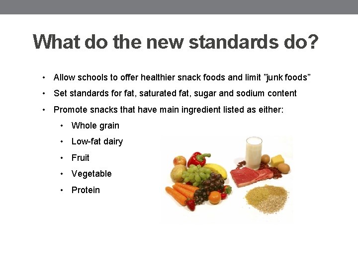 What do the new standards do? • Allow schools to offer healthier snack foods