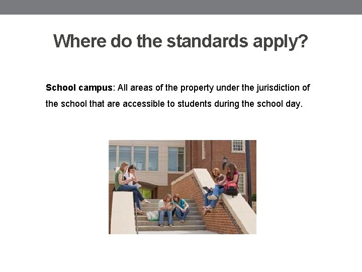 Where do the standards apply? School campus: All areas of the property under the