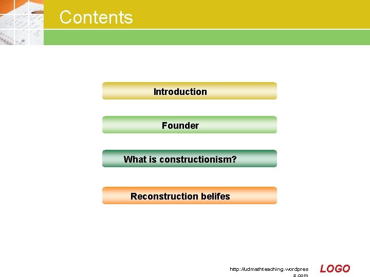 Contents 1 Introduction 2 Founder 3 What is constructionism? 4 Reconstruction belifes http: //udmathteaching. Contents 1 Introduction 2 Founder 3 What is constructionism? 4 Reconstruction belifes http: //udmathteaching.