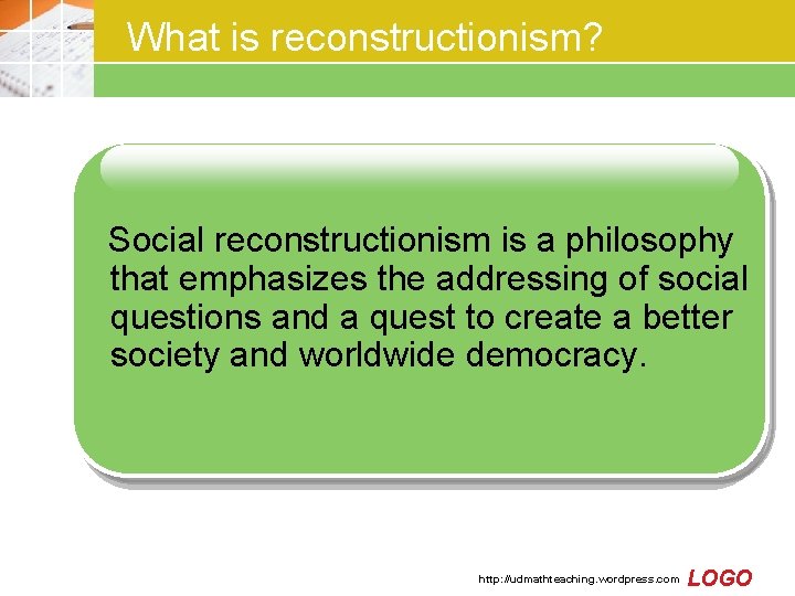 What is reconstructionism? Social reconstructionism is a philosophy that emphasizes the addressing of social What is reconstructionism? Social reconstructionism is a philosophy that emphasizes the addressing of social