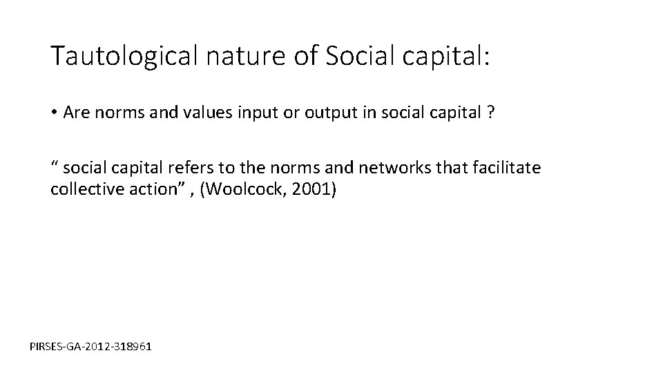 Tautological nature of Social capital: • Are norms and values input or output in
