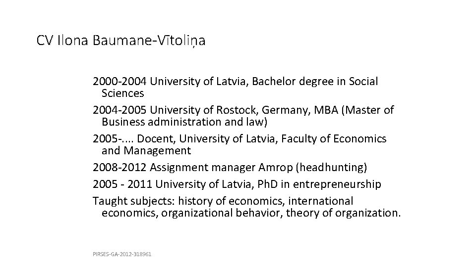 CV Ilona Baumane-Vītoliņa 2000 -2004 University of Latvia, Bachelor degree in Social Sciences 2004