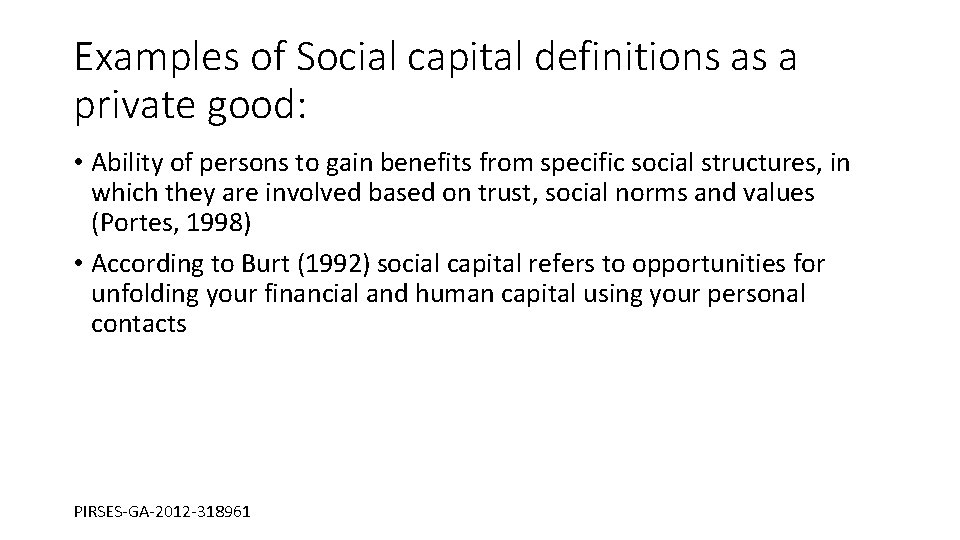 Examples of Social capital definitions as a private good: • Ability of persons to