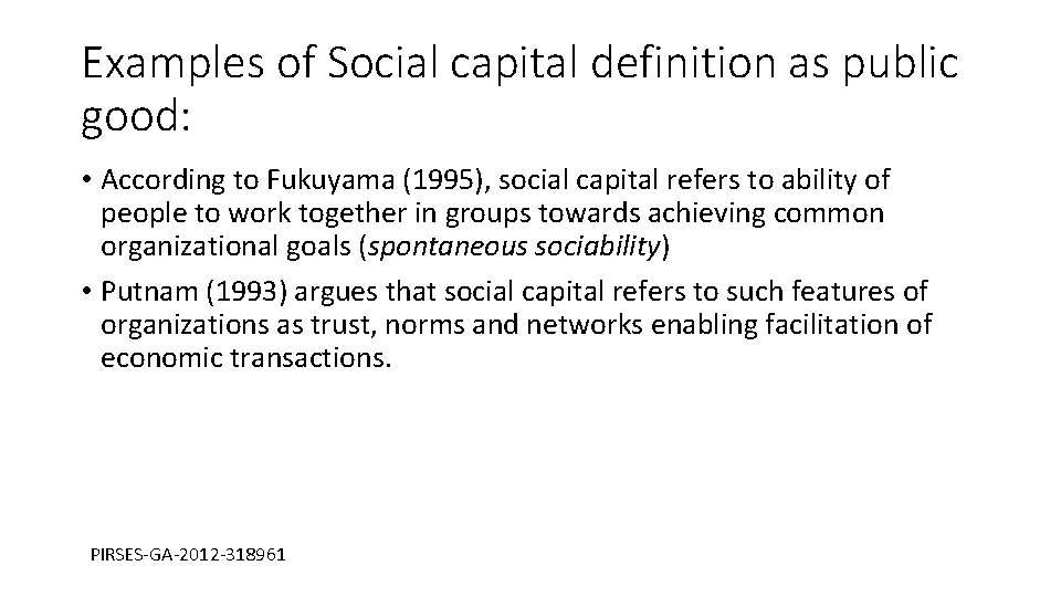 Examples of Social capital definition as public good: • According to Fukuyama (1995), social