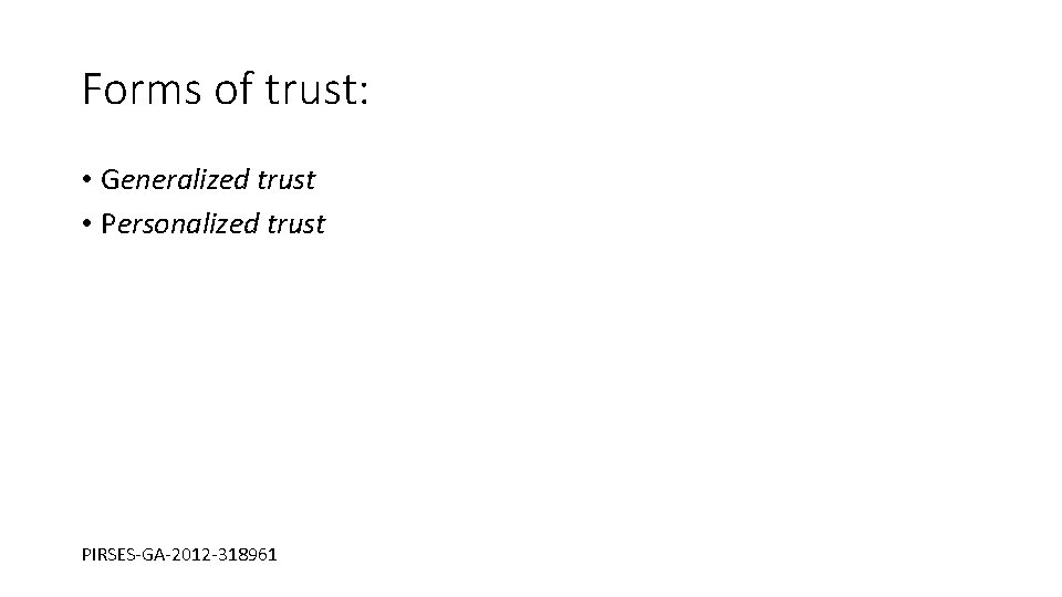 Forms of trust: • Generalized trust • Personalized trust PIRSES-GA-2012 -318961 