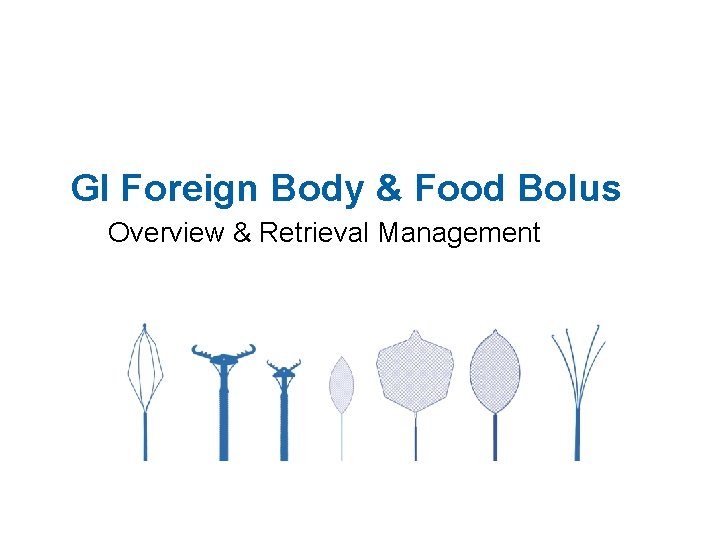 GI Foreign Body & Food Bolus Overview & Retrieval Management 