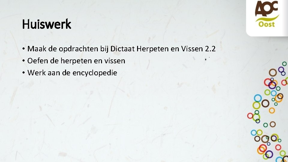 Huiswerk • Maak de opdrachten bij Dictaat Herpeten en Vissen 2. 2 • Oefen