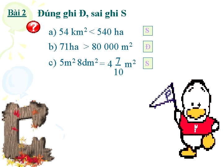 Bài 2 Đúng ghi Đ, sai ghi S a) 54 km 2 < 540