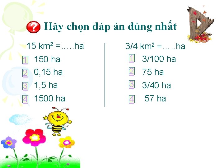 Hãy chọn đáp án đúng nhất 15 km 2 =…. . ha 1 150