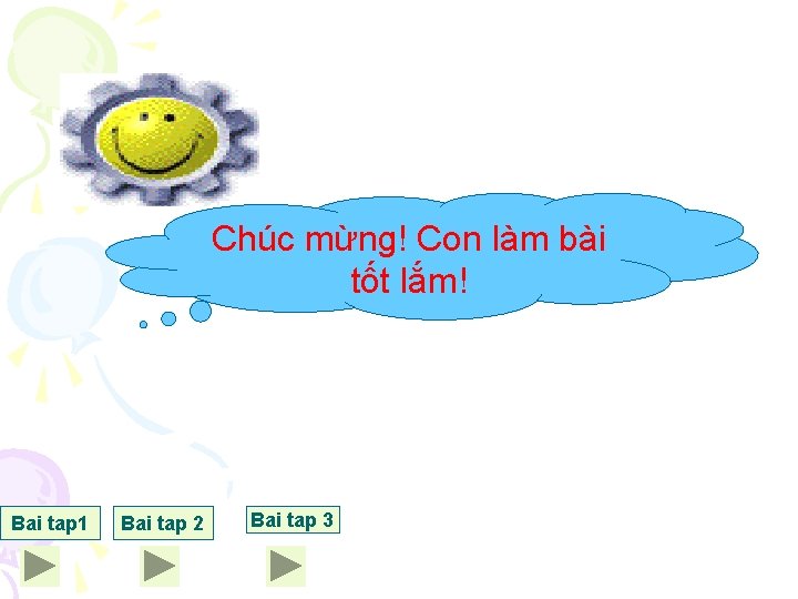 Chúc mừng! Con làm bài tốt lắm! Bai tap 1 Bai tap 2 Bai