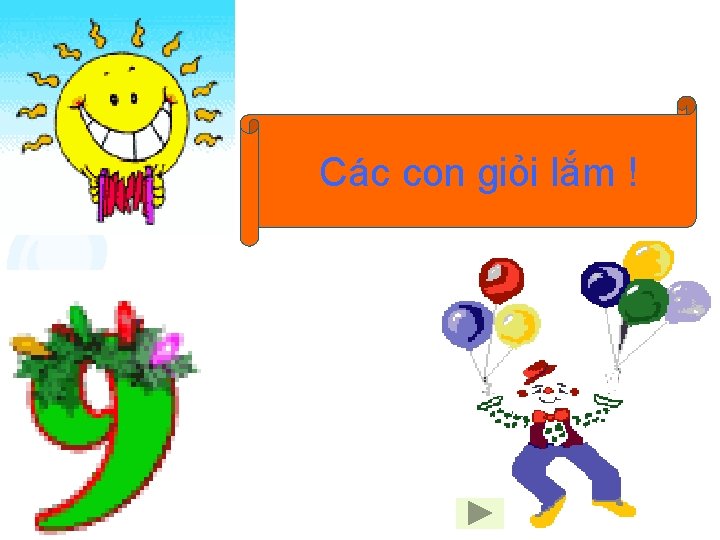 Các con giỏi lắm ! 