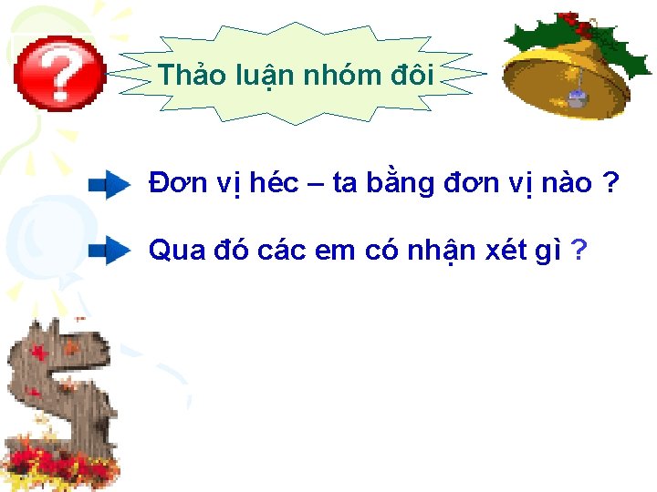 Thảo luận nhóm đôi Đơn vị héc – ta bằng đơn vị nào ?