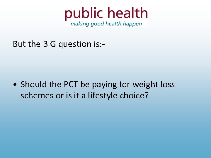 But the BIG question is: - • Should the PCT be paying for weight