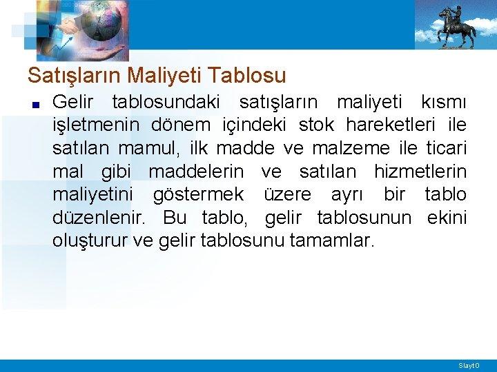 Satışların Maliyeti Tablosu ■ Gelir tablosundaki satışların maliyeti kısmı işletmenin dönem içindeki stok hareketleri