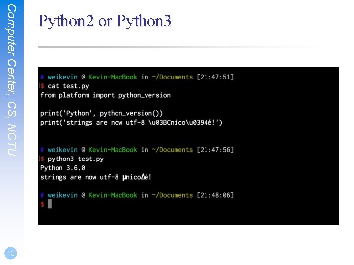 Computer Center, CS, NCTU 13 Python 2 or Python 3 