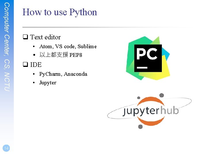 Computer Center, CS, NCTU 14 How to use Python q Text editor • Atom,