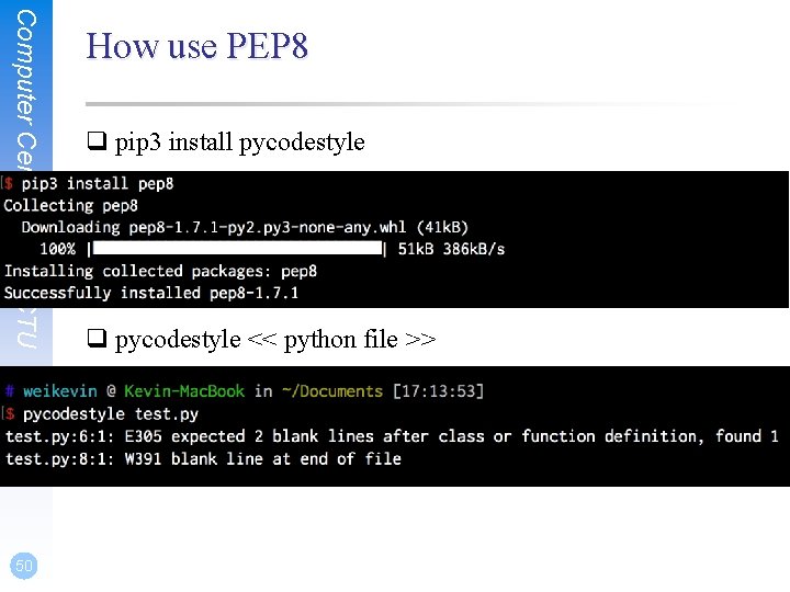 Computer Center, CS, NCTU 50 How use PEP 8 q pip 3 install pycodestyle