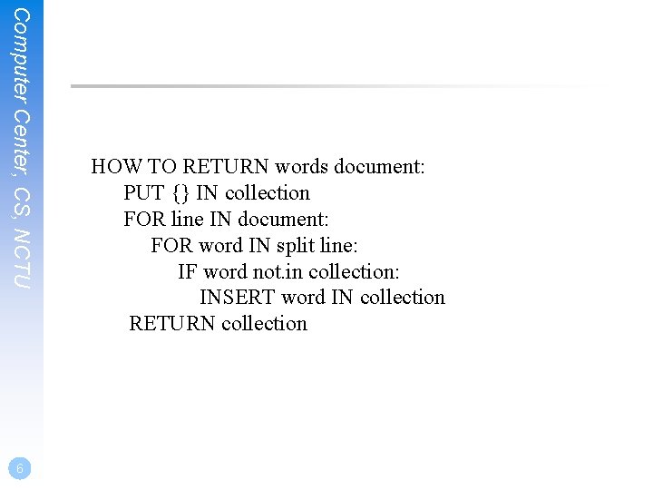 Computer Center, CS, NCTU 6 HOW TO RETURN words document: PUT {} IN collection